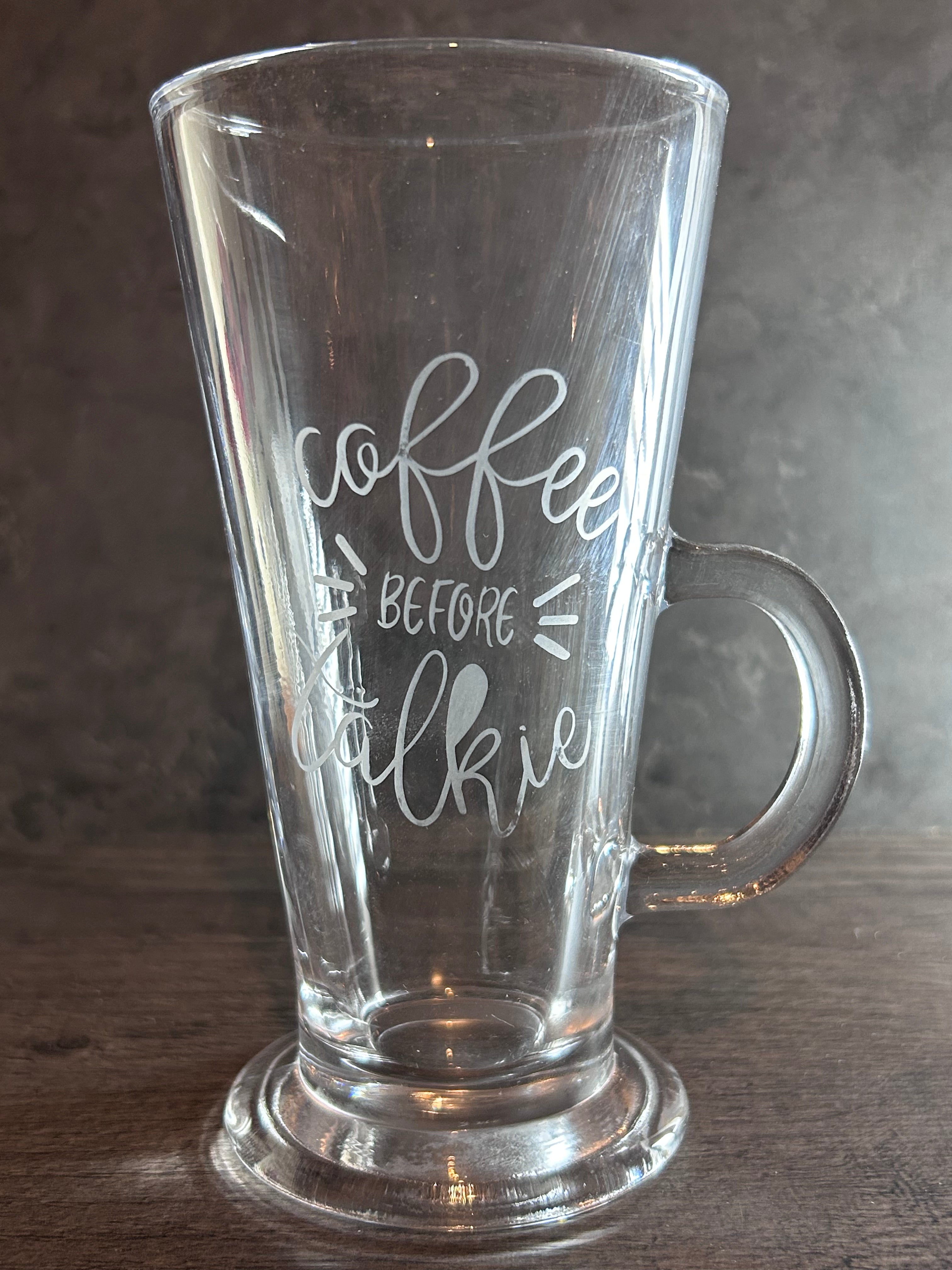Coffee Before Talkie - Hot Drink Glass